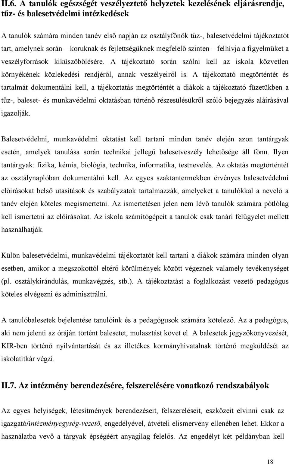 A tájékoztató során szólni kell az iskola közvetlen környékének közlekedési rendjéről, annak veszélyeiről is.