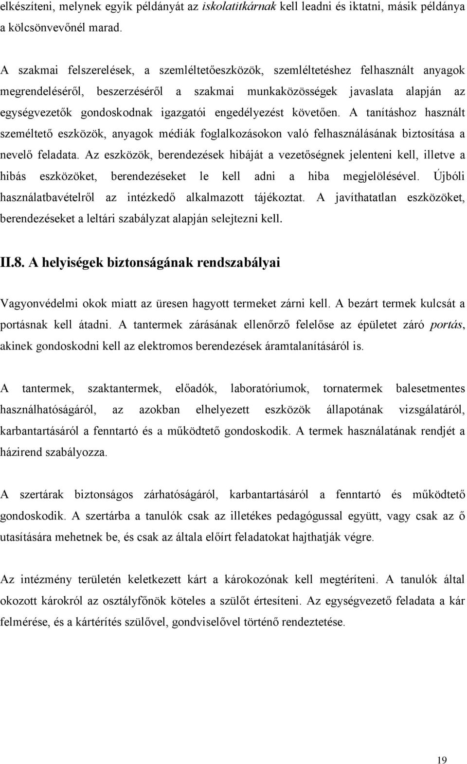 engedélyezést követően. A tanításhoz használt személtető eszközök, anyagok médiák foglalkozásokon való felhasználásának biztosítása a nevelő feladata.