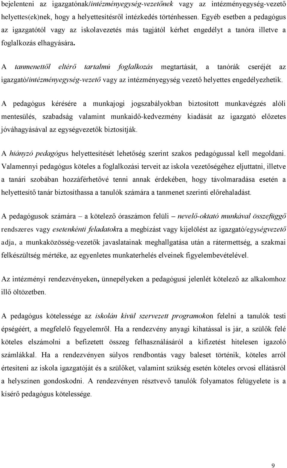 A tanmenettől eltérő tartalmú foglalkozás megtartását, a tanórák cseréjét az igazgató/intézményegység-vezető vagy az intézményegység vezető helyettes engedélyezhetik.