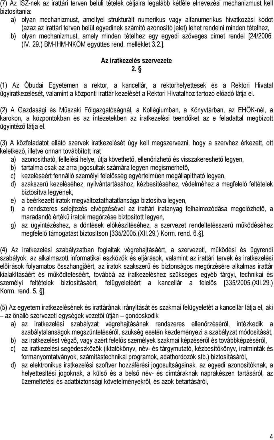 [24/2006. (IV. 29.) BM-IHM-NKÖM együttes rend. melléklet 3.2.]. Az iratkezelés szervezete 2.