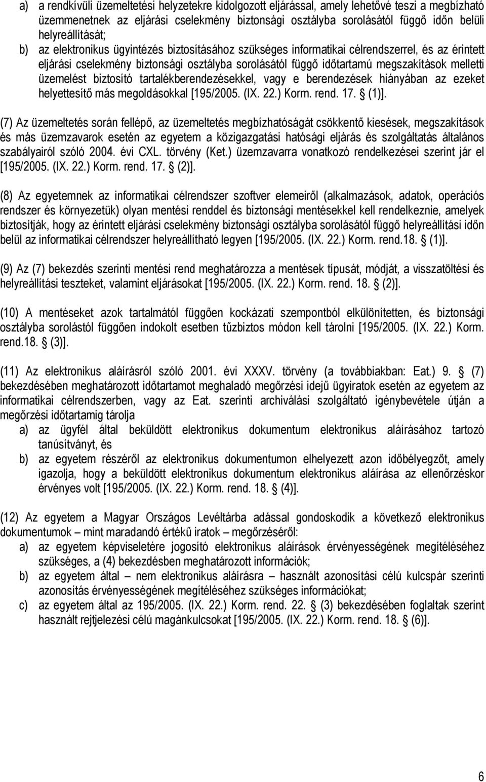 melletti üzemelést biztosító tartalékberendezésekkel, vagy e berendezések hiányában az ezeket helyettesítő más megoldásokkal [195/2005. (IX. 22.) Korm. rend. 17. (1)].