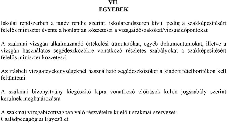 részletes szabályokat a szakképesítésért felelős miniszter közzéteszi Az írásbeli vizsgatevékenységeknél használható segédeszközöket a kiadott tételborítékon kell feltüntetni A