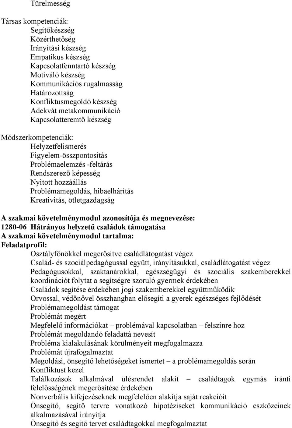 Problémamegoldás, hibaelhárítás Kreativitás, ötletgazdagság A szakmai követelménymodul azonosítója és megnevezése: 1280-06 Hátrányos helyzetű családok támogatása A szakmai követelménymodul tartalma: