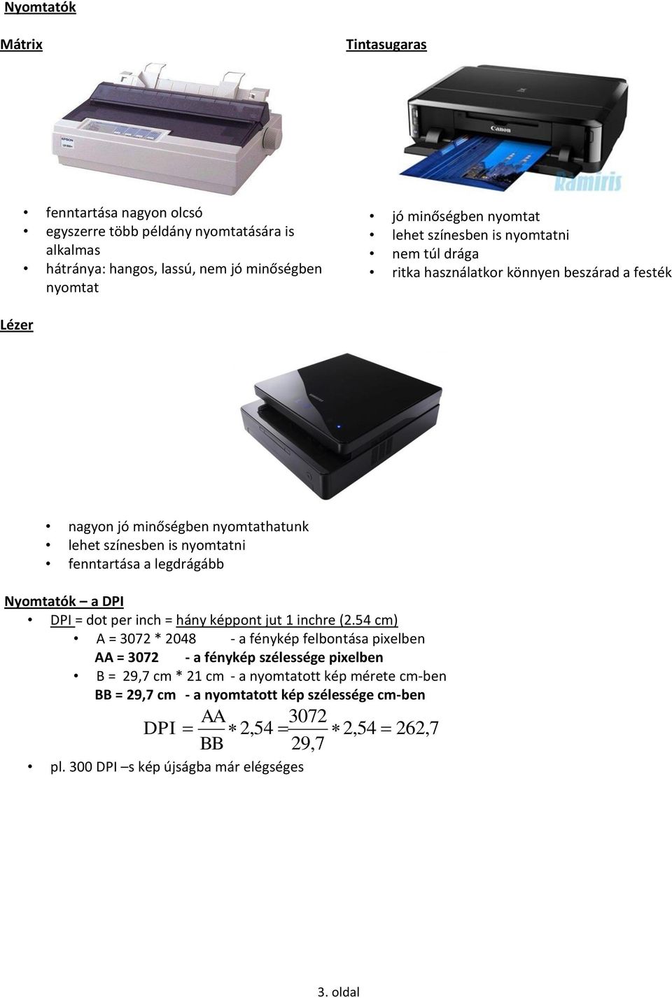 legdrágább Nyomtatók a DPI DPI = dot per inch = hány képpont jut 1 inchre (2.