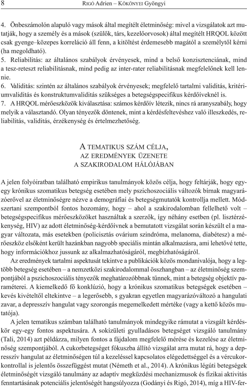 korreláció áll fenn, a kitöltést érdemesebb magától a személytől kérni (ha megoldható). 5.