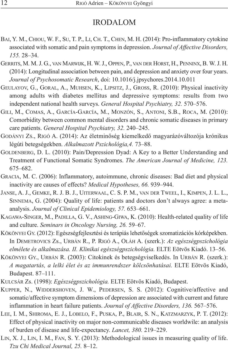 Journal of Psychosomatic Research, doi: 10.1016/j.jpsychores.2014.10.011 GEULAYOV, G., GORAL, A., MUHSEN, K., LIPSITZ, J., GROSS, R.