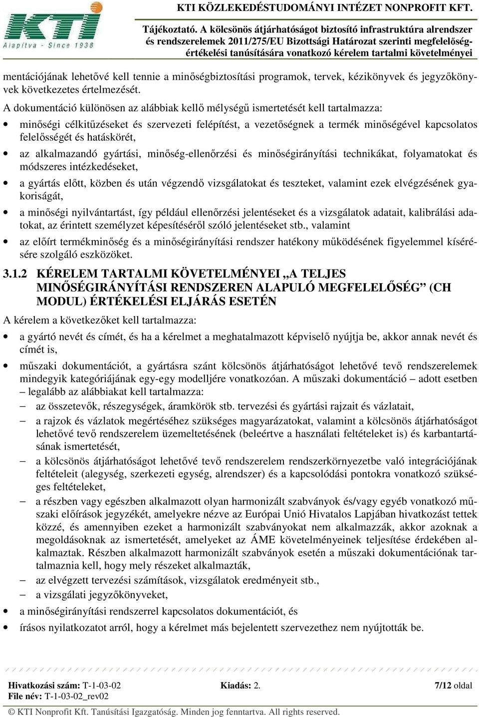 hatáskörét, az alkalmazandó gyártási, minőség-ellenőrzési és minőségirányítási technikákat, folyamatokat és módszeres intézkedéseket, a gyártás előtt, közben és után végzendő vizsgálatokat és