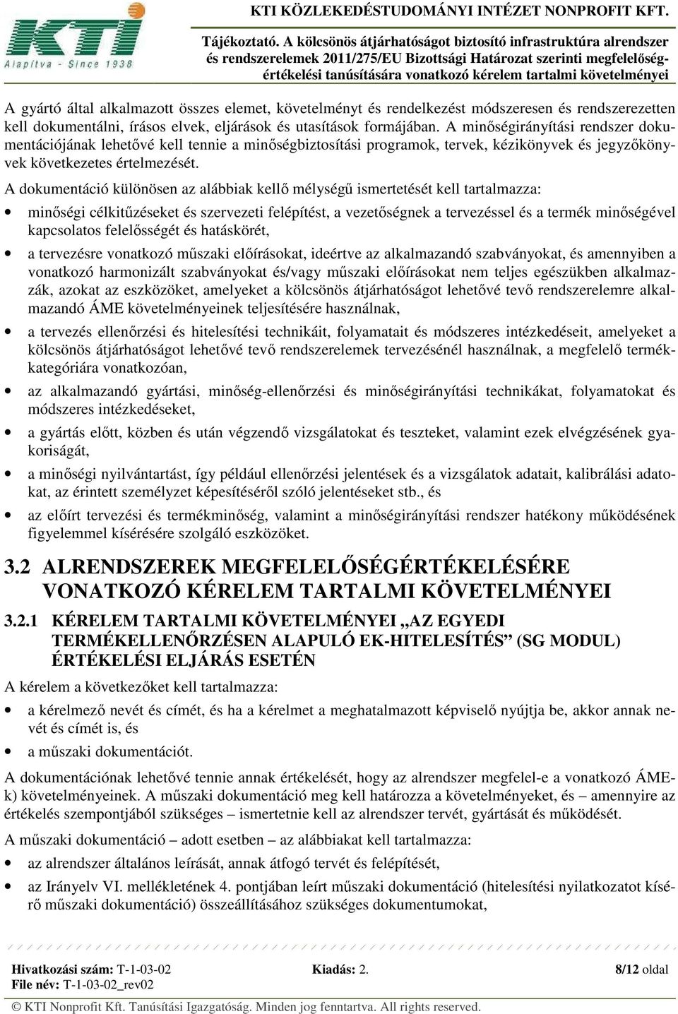 A dokumentáció különösen az alábbiak kellő mélységű ismertetését kell tartalmazza: minőségi célkitűzéseket és szervezeti felépítést, a vezetőségnek a tervezéssel és a termék minőségével kapcsolatos