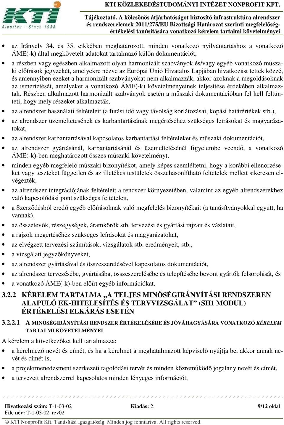 szabványok és/vagy egyéb vonatkozó műszaki előírások jegyzékét, amelyekre nézve az Európai Unió Hivatalos Lapjában hivatkozást tettek közzé, és amennyiben ezeket a harmonizált szabványokat nem