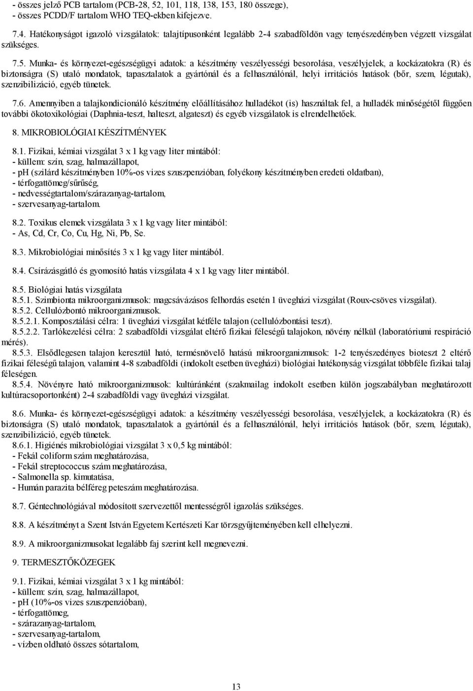 Munka- és környezet-egészségügyi adatok: a készítmény veszélyességi besorolása, veszélyjelek, a kockázatokra (R) és biztonságra (S) utaló mondatok, tapasztalatok a gyártónál és a felhasználónál,