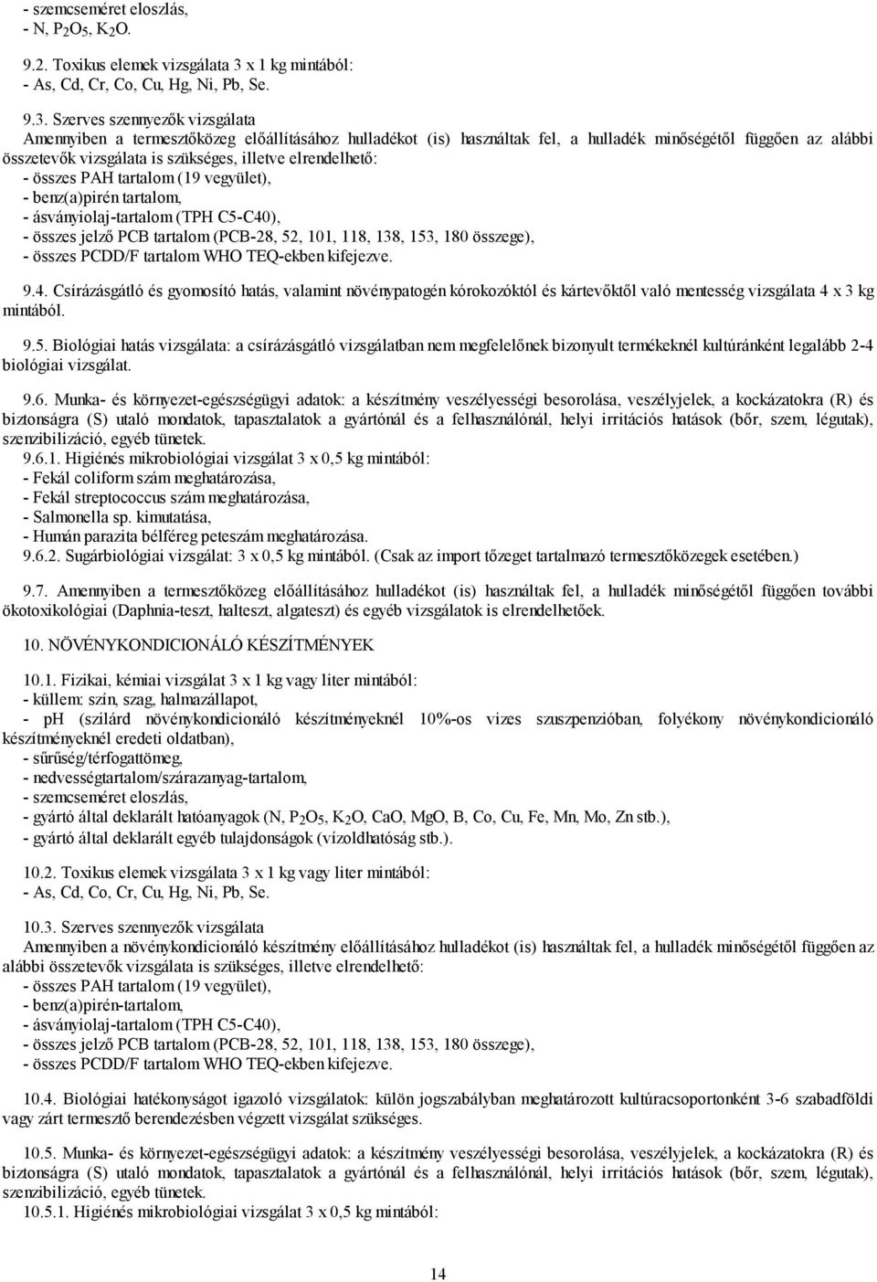 Szerves szennyezők vizsgálata Amennyiben a termesztőközeg előállításához hulladékot (is) használtak fel, a hulladék minőségétől függően az alábbi összetevők vizsgálata is szükséges, illetve