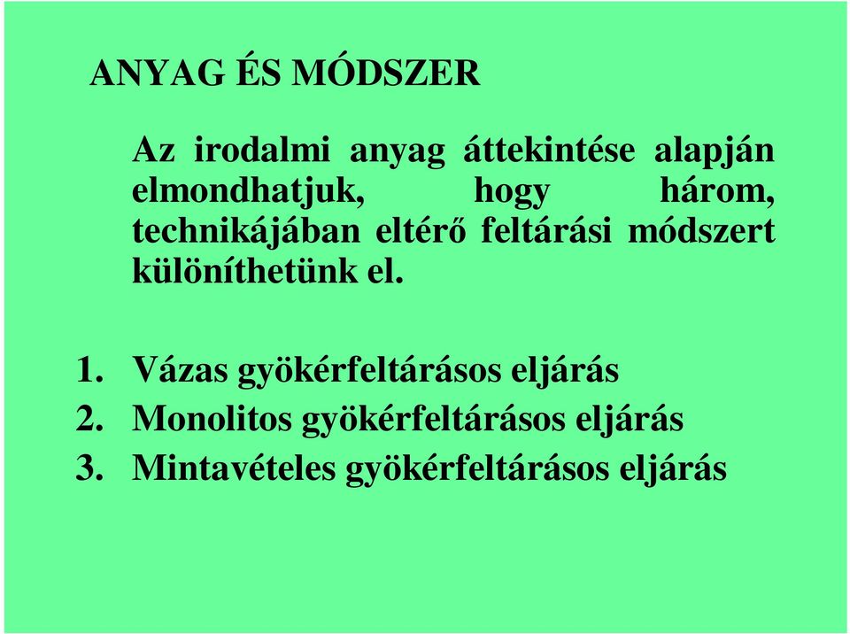 módszert különíthetünk el. 1. Vázas gyökérfeltárásos eljárás 2.