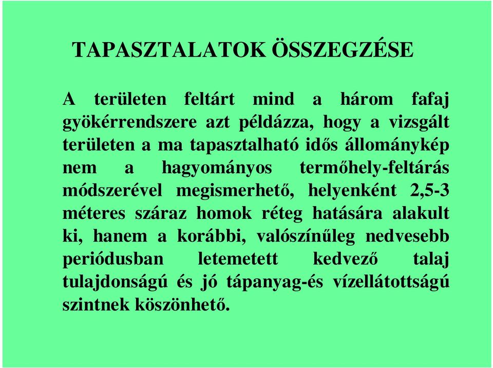 megismerhető, helyenként 2,5-3 méteres száraz homok réteg hatására alakult ki, hanem a korábbi,