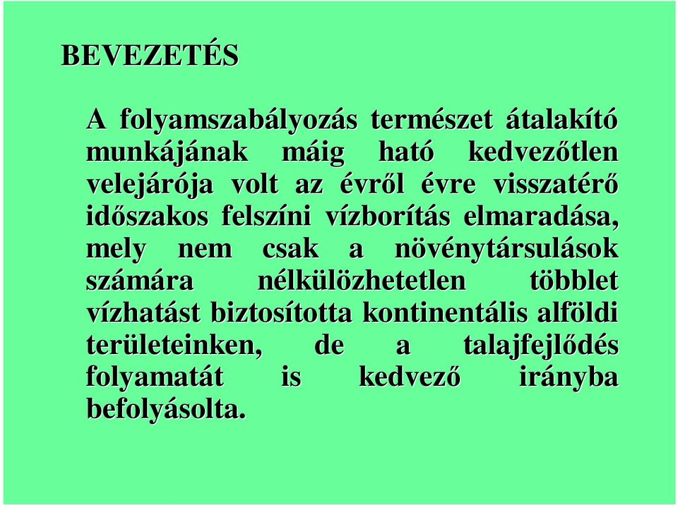 nem csak a növénytn nytársulások sok számára nélkn lkülözhetetlen többlet t vízhatást biztosította