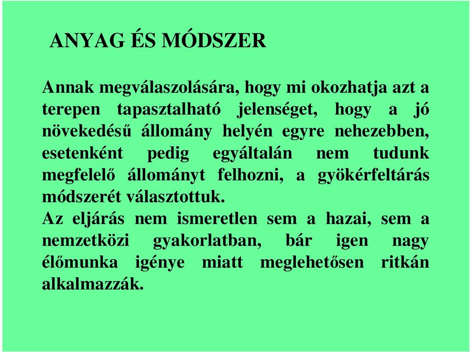 megfelelő állományt felhozni, a gyökérfeltárás módszerét választottuk.