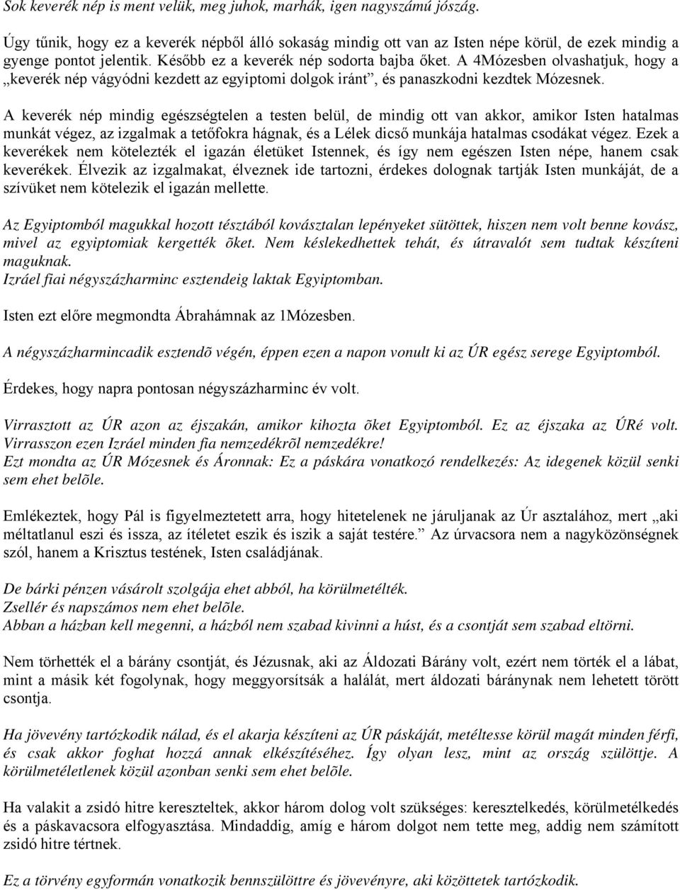 A keverék nép mindig egészségtelen a testen belül, de mindig ott van akkor, amikor Isten hatalmas munkát végez, az izgalmak a tetőfokra hágnak, és a Lélek dicső munkája hatalmas csodákat végez.