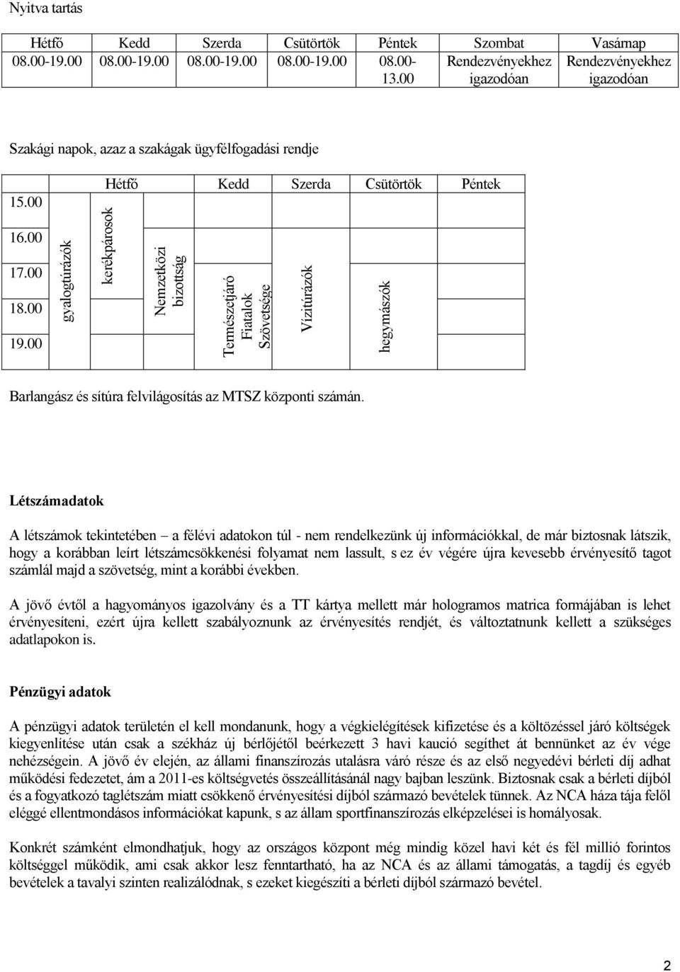 00 17.00 18.00 19.00 Barlangász és sítúra felvilágosítás az MTSZ központi számán.