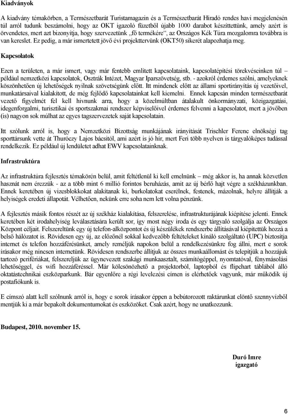 Ez pedig, a már ismertetett jövő évi projekttervünk (OKT50) sikerét alapozhatja meg.