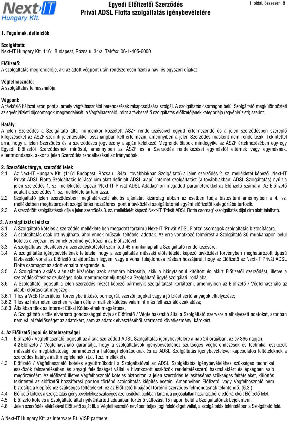 Végpont: A távközlô hálózat azon pontja, amely végfelhasználói berendezések rákapcsolására szolgál.