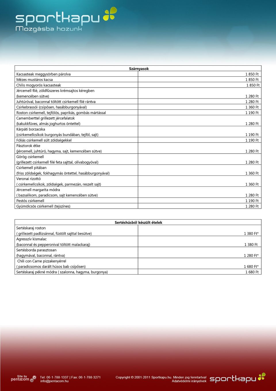 (csirkemellcsíkok burgonyás bundában, tejföl, sajt) Fóliás csirkemell sült zöldségekkel Pásztorok étke (jércemell, juhtúró, hagyma, sajt, kemencében sütve) Görög csirkemell (grillezett csirkemell