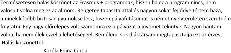 német nyelvterületen szeretném folytatni. Egy nagy előrelépés volt számomra ez a pályázat a jövőmet tekintve.