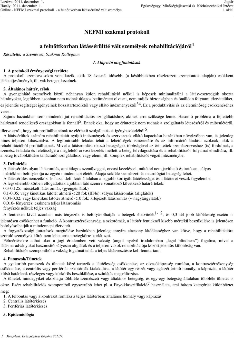 vak beteget kezelnek. 2.