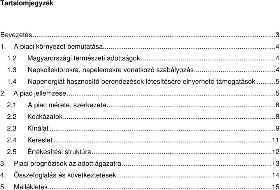 ..6 2.2 Kockázatok...8 2.3 Kínálat...9 2.4 Kereslet...11 2.5 Értékesítési struktúra...12 3.