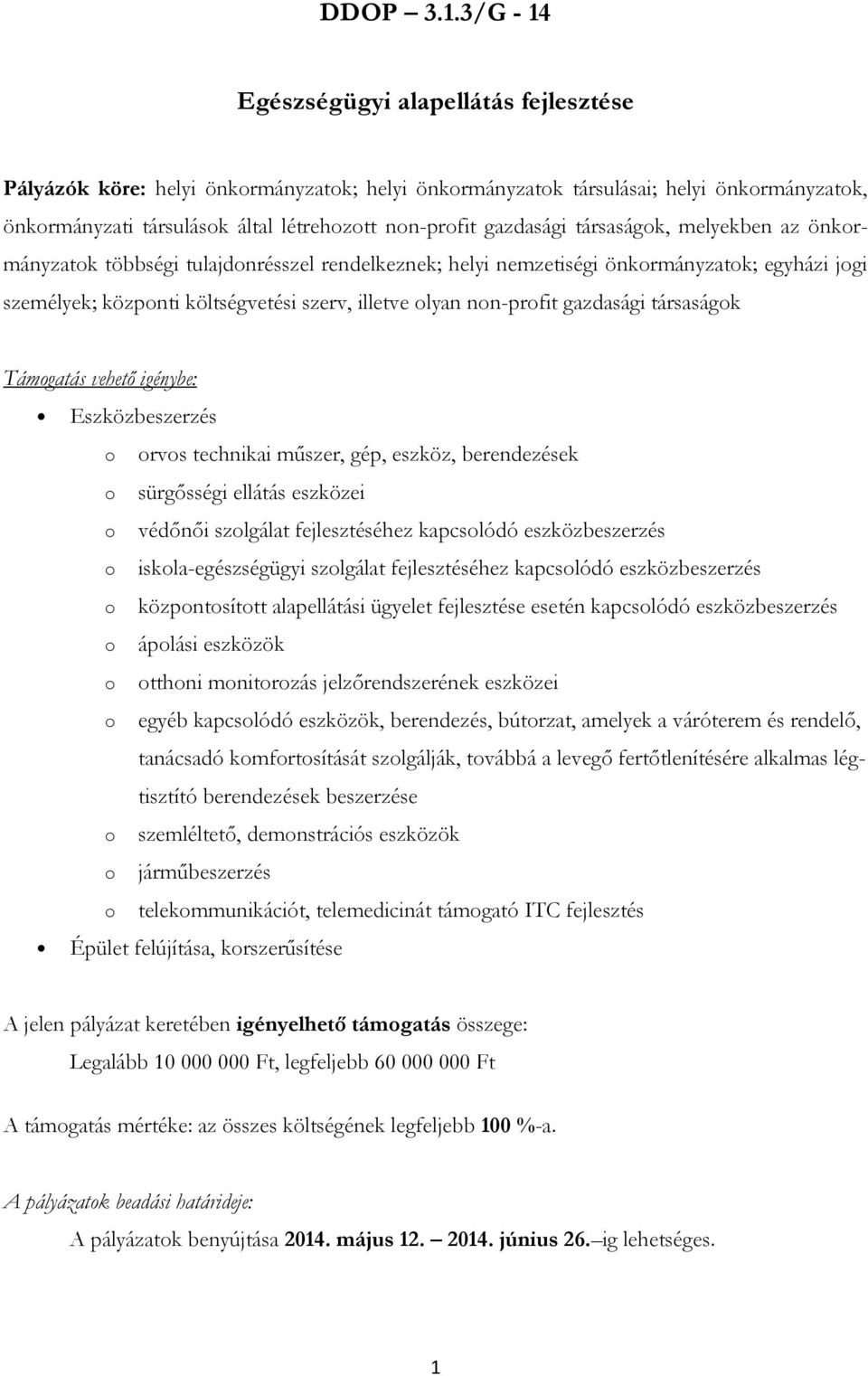 társaságk, melyekben az önkrmányzatk többségi tulajdnrésszel rendelkeznek; helyi nemzetiségi önkrmányzatk; egyházi jgi személyek; közpnti költségvetési szerv, illetve lyan nn-prfit gazdasági