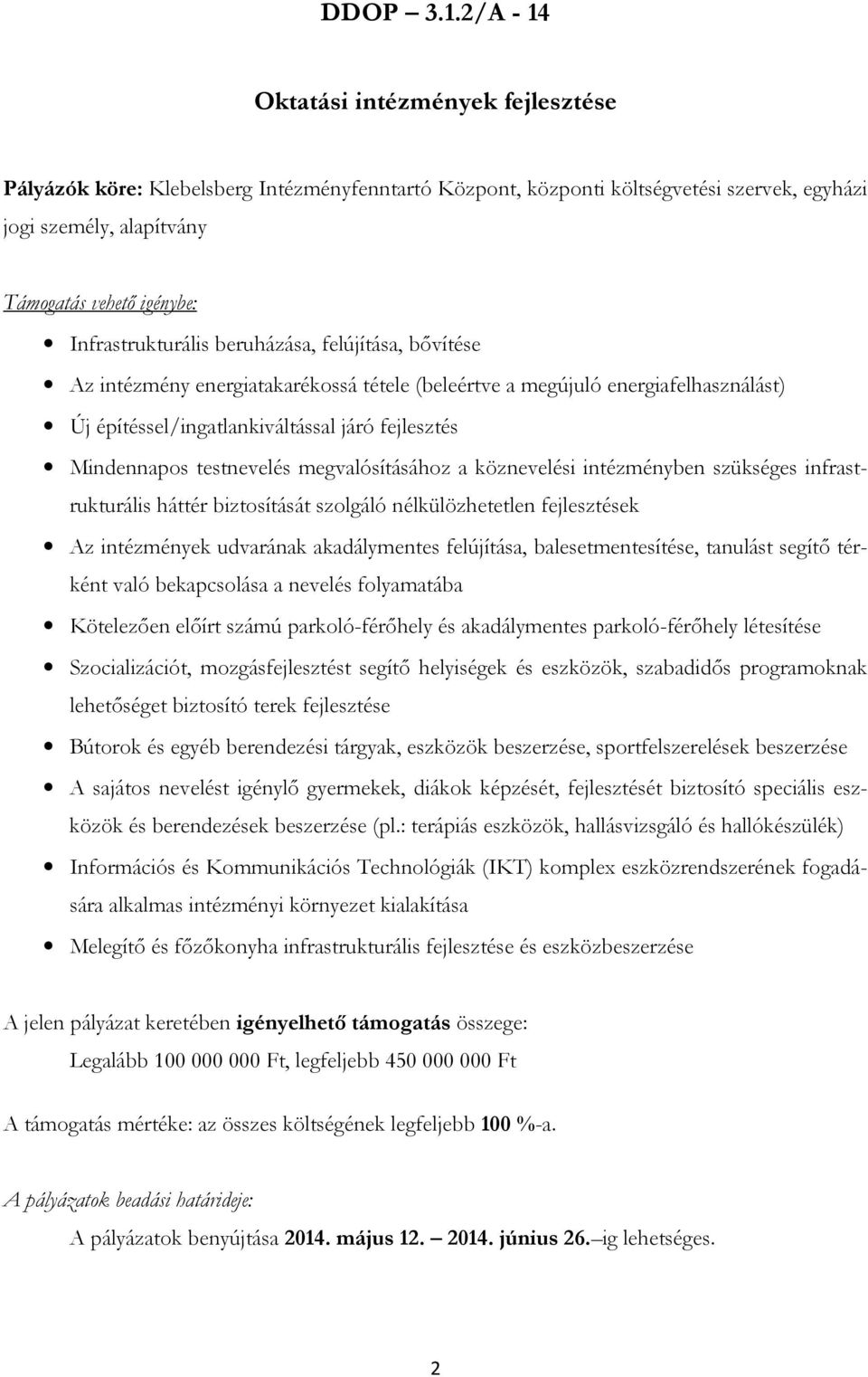 Infrastrukturális beruházása, felújítása, bővítése Az intézmény energiatakarékssá tétele (beleértve a megújuló energiafelhasználást) Új építéssel/ingatlankiváltással járó fejlesztés Mindennaps