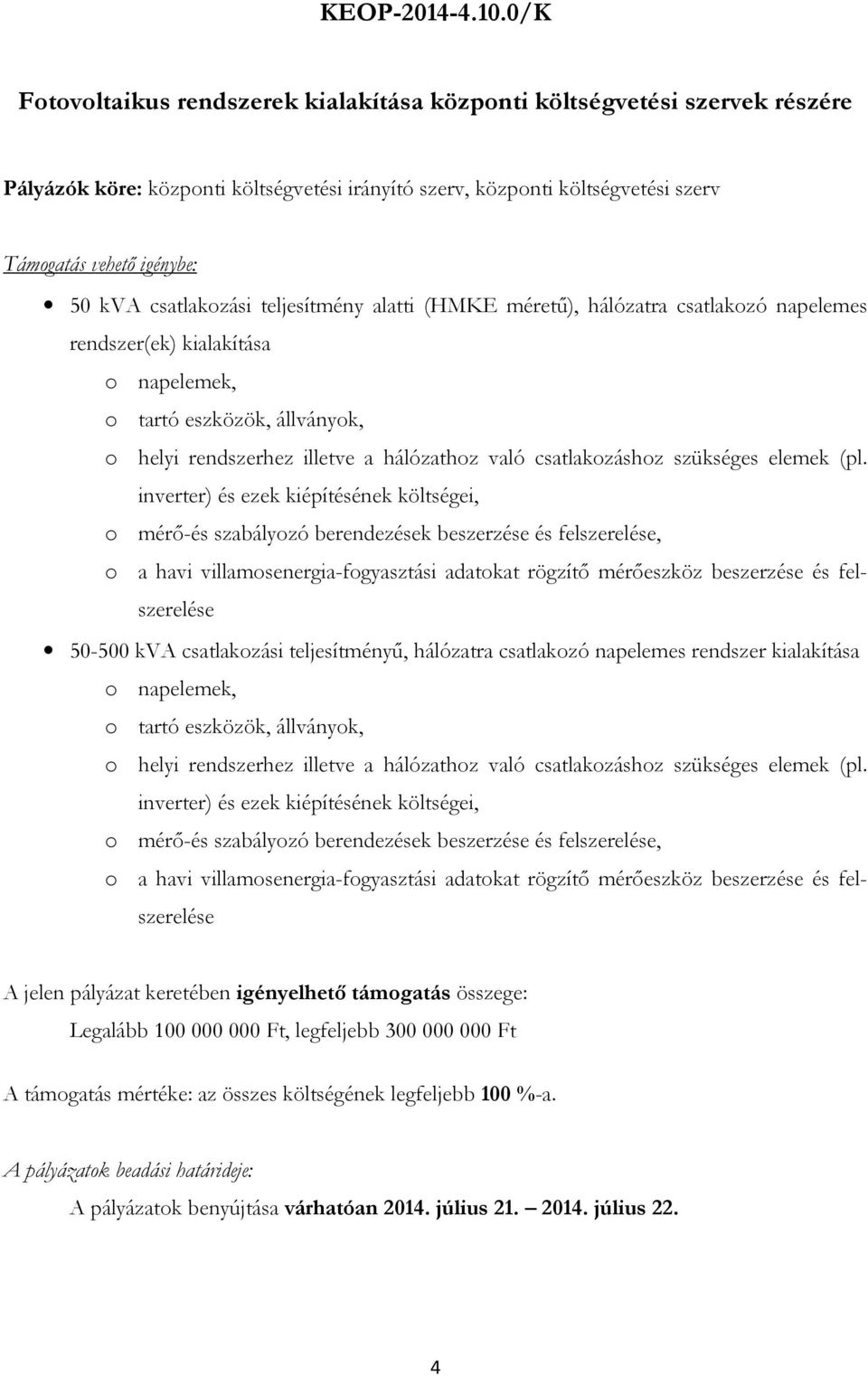 csatlakzási teljesítmény alatti (HMKE méretű), hálózatra csatlakzó napelemes rendszer(ek) kialakítása napelemek, tartó eszközök, állványk, helyi rendszerhez illetve a hálózathz való csatlakzáshz