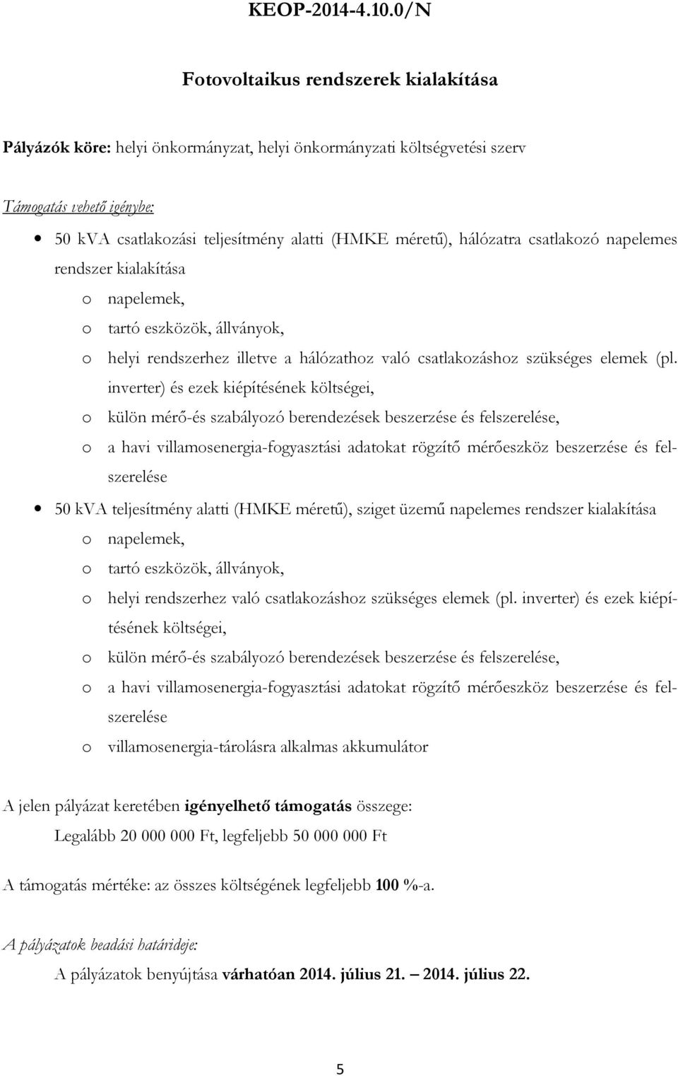 csatlakzó napelemes rendszer kialakítása napelemek, tartó eszközök, állványk, helyi rendszerhez illetve a hálózathz való csatlakzáshz szükséges elemek (pl.