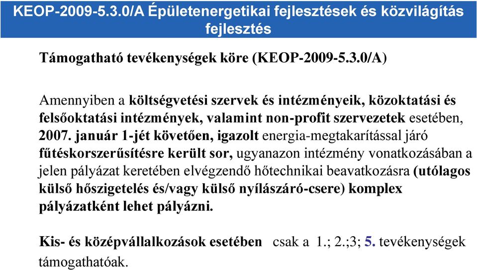 elvégzendő hőtechnikai beavatkozásra (utólagos külső hőszigetelés és/vagy külső nyílászáró-csere) komplex pályázatként lehet pályázni.