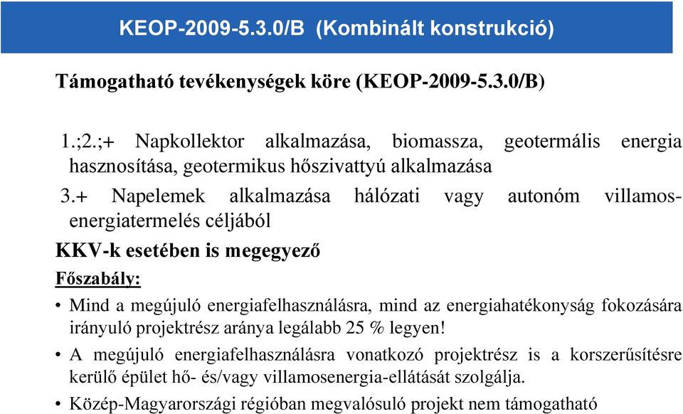 + Napelemek alkalmazása hálózati vagy autonóm villamosenergiatermelés céljából KKV-k esetében is megegyező Főszabály: Mind a megújuló energiafelhasználásra, mind az