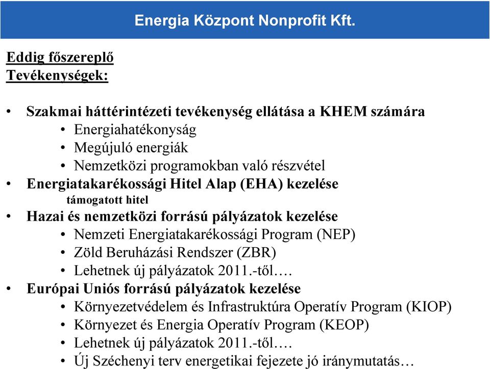 részvétel Energiatakarékossági Hitel Alap (EHA) kezelése támogatott hitel Hazai és nemzetközi forrású pályázatok kezelése Nemzeti Energiatakarékossági Program