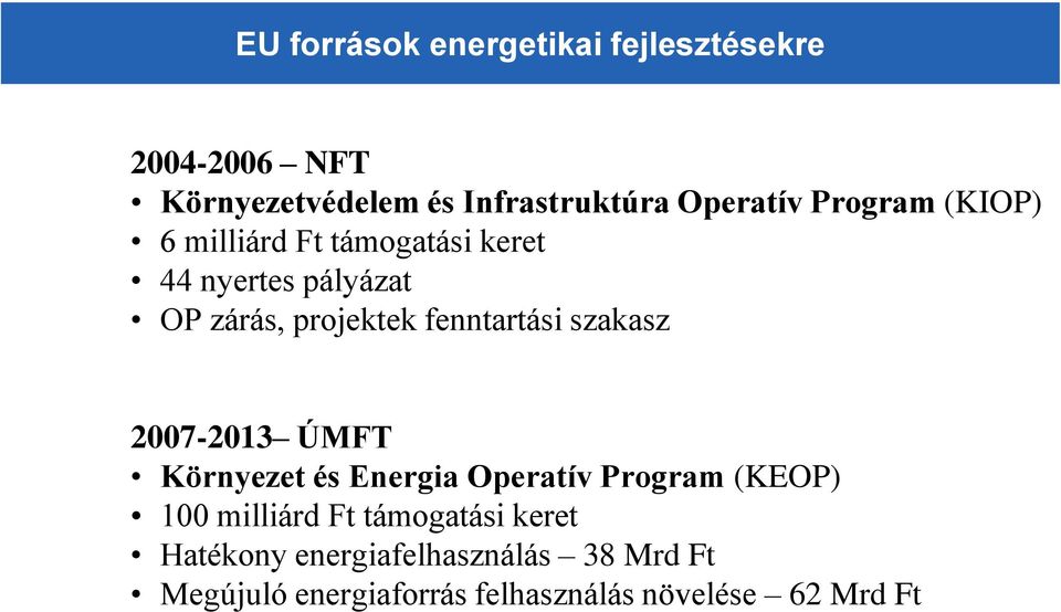 szakasz 2007-2013 ÚMFT Környezet és Energia Operatív Program (KEOP) 100 milliárd Ft támogatási