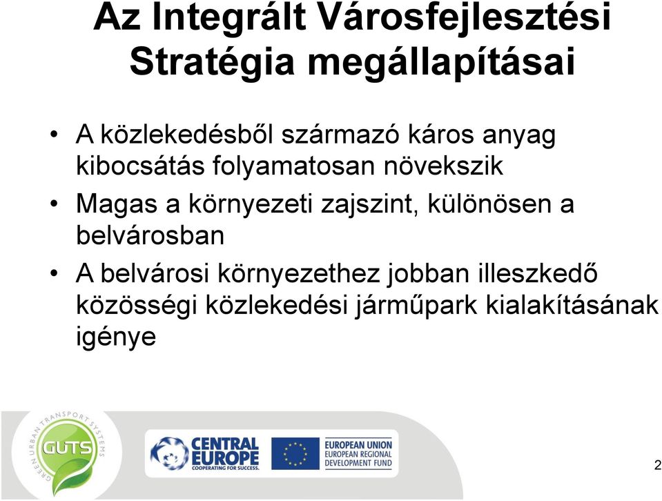 Magas a környezeti zajszint, különösen a belvárosban A belvárosi