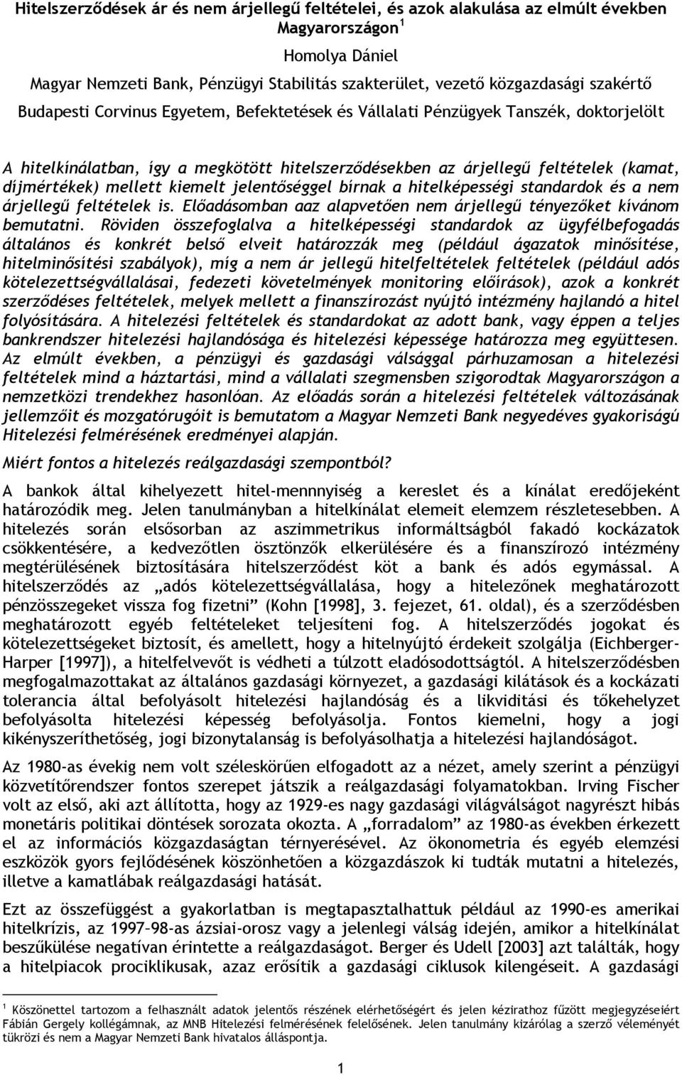 kiemelt jelentőséggel bírnak a hitelképességi standardok és a nem árjellegű feltételek is. Előadásomban aaz alapvetően nem árjellegű tényezőket kívánom bemutatni.