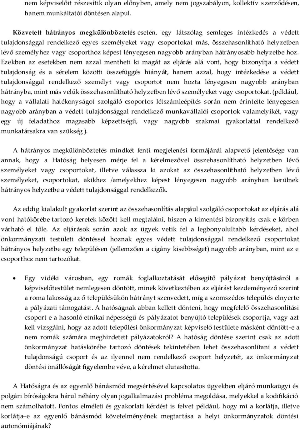vagy csoporthoz képest lényegesen nagyobb arányban hátrányosabb helyzetbe hoz.