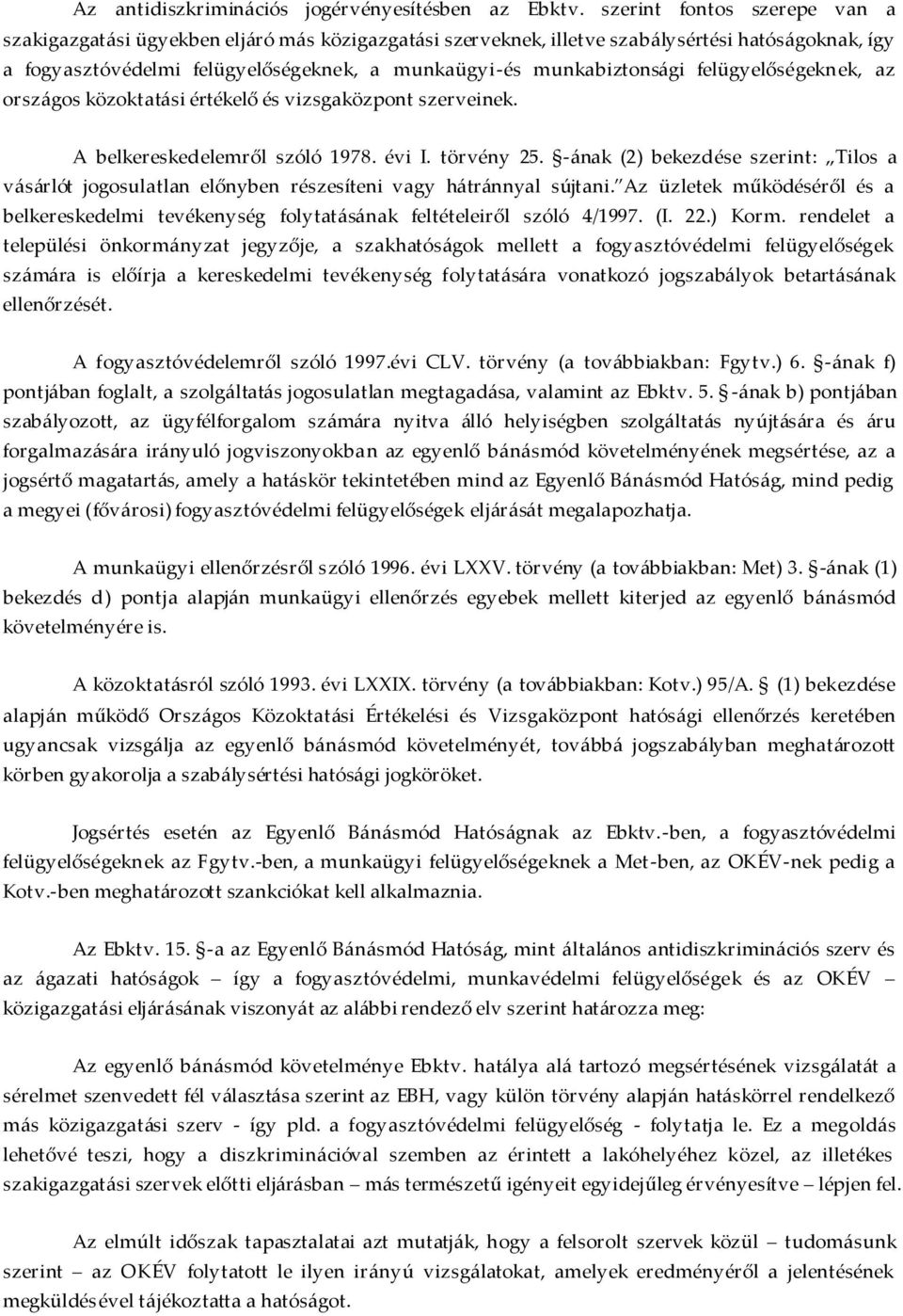 felügyelőségeknek, az országos közoktatási értékelő és vizsgaközpont szerveinek. A belkereskedelemről szóló 1978. évi I. törvény 25.