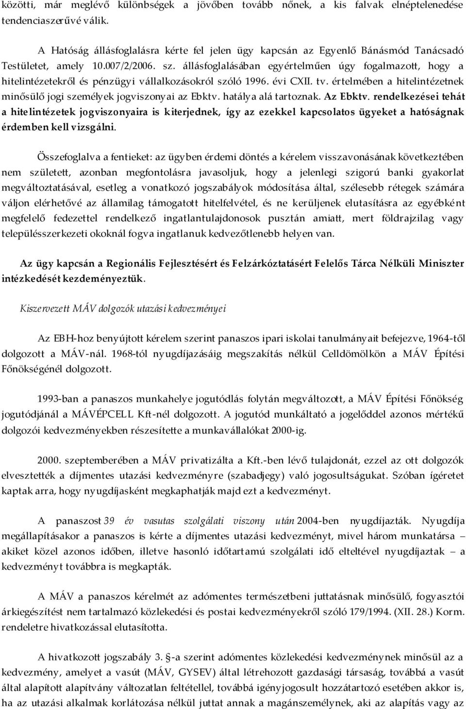 állásfoglalásában egyértelműen úgy fogalmazott, hogy a hitelintézetekről és pénzügyi vállalkozásokról szóló 1996. évi CXII. tv.