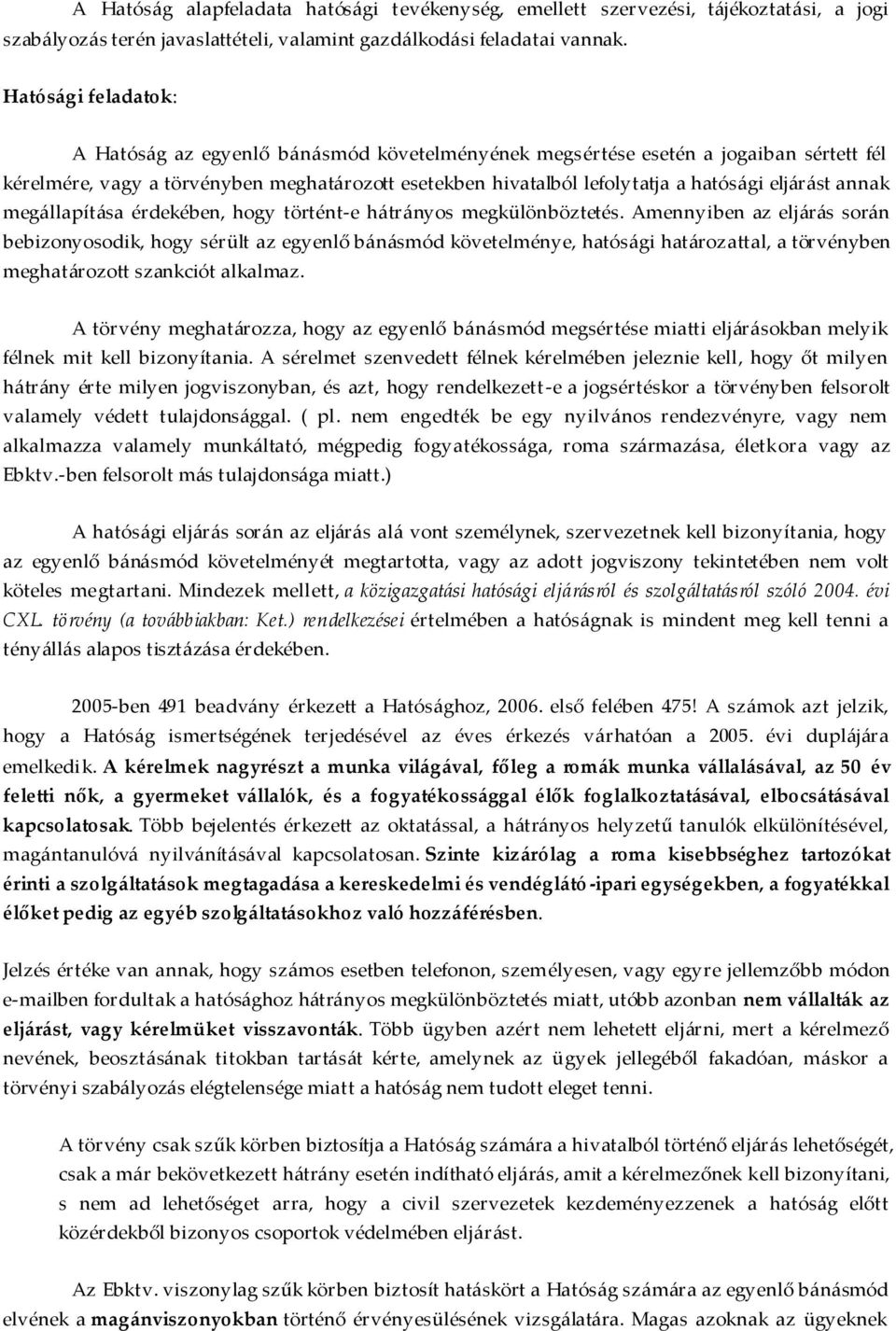 eljárást annak megállapítása érdekében, hogy történt-e hátrányos megkülönböztetés.