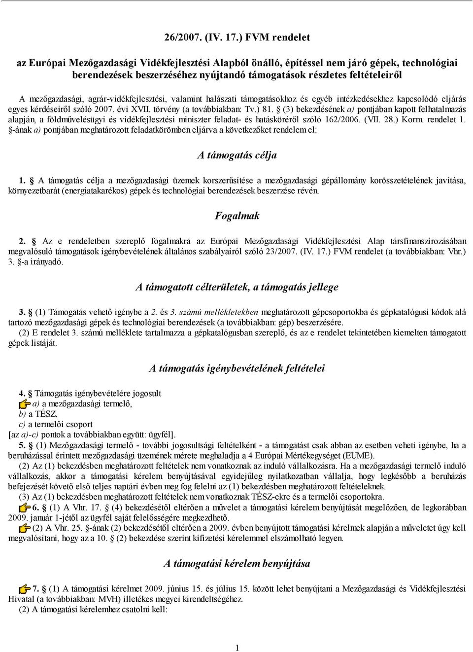 mezőgazdasági, agrár-vidékfejlesztési, valamint halászati támogatásokhoz és egyéb intézkedésekhez kapcsolódó eljárás egyes kérdéseiről szóló 007. évi XVII. törvény (a továbbiakban: Tv.) 81.