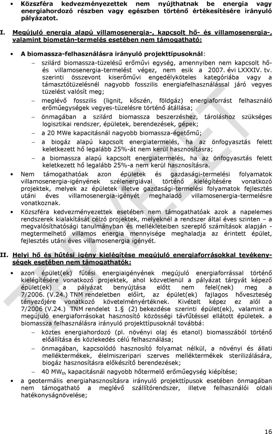 biomassza-tüzelésű erőművi egység, amennyiben nem kapcsolt hőés villamosenergia-termelést végez, nem esik a 2007. évi LXXXIV. tv.