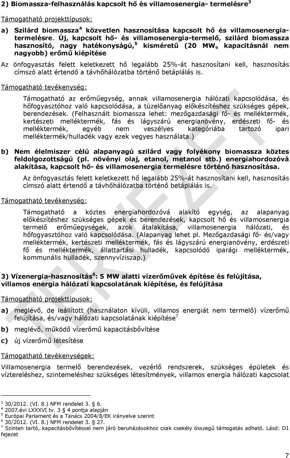 legalább 25%-át hasznosítani kell, hasznosítás címszó alatt értendő a távhőhálózatba történő betáplálás is.