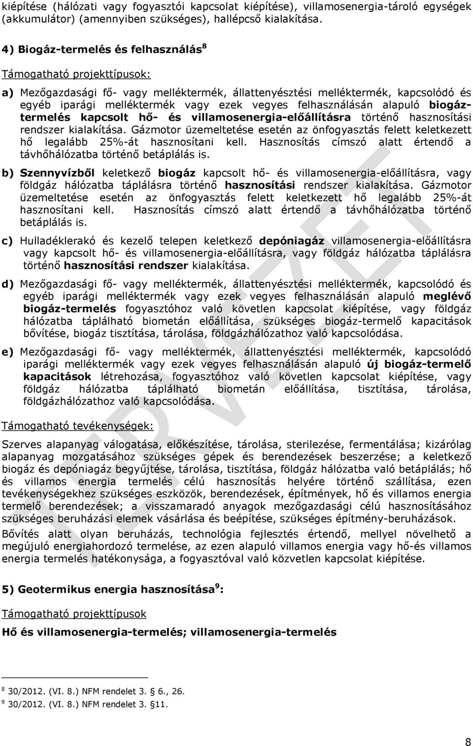 felhasználásán alapuló biogáztermelés kapcsolt hő- és villamosenergia-előállításra történő hasznosítási rendszer kialakítása.