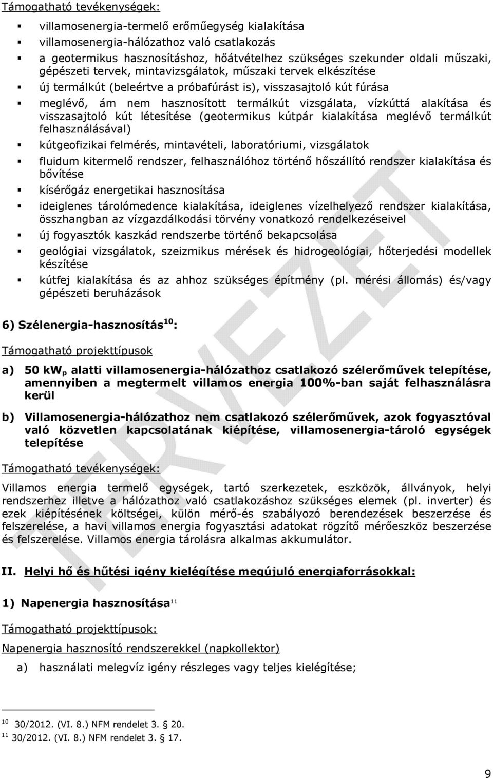 alakítása és visszasajtoló kút létesítése (geotermikus kútpár kialakítása meglévő termálkút felhasználásával) kútgeofizikai felmérés, mintavételi, laboratóriumi, vizsgálatok fluidum kitermelő