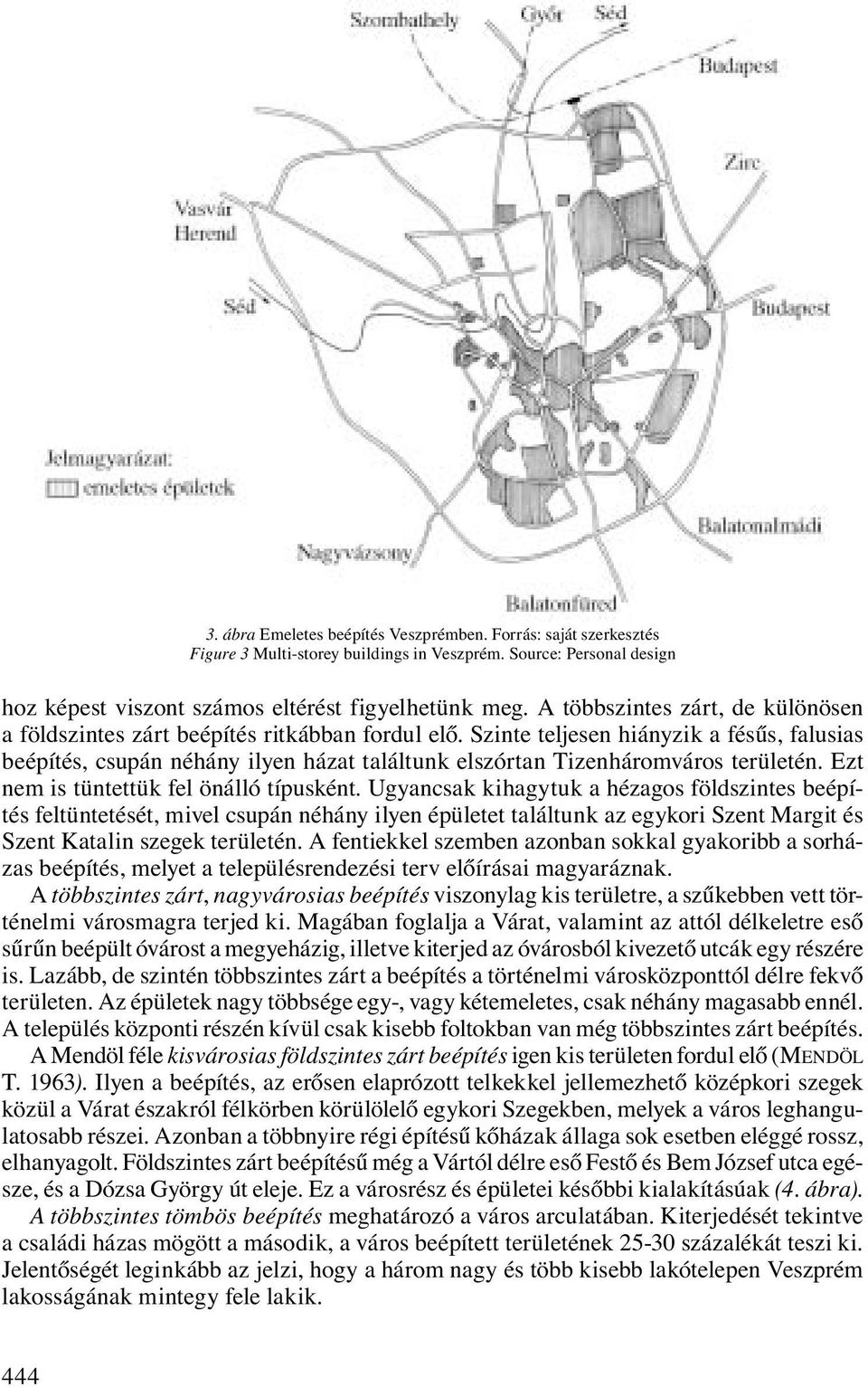 Szinte teljesen hiányzik a fésűs, falusias beépítés, csupán néhány ilyen házat találtunk elszórtan Tizenháromváros területén. Ezt nem is tüntettük fel önálló típusként.