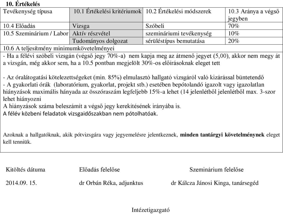 6 A teljesítmény minimumkövetelményei - Ha a félévi szóbeli vizsgán (végső jegy 70%-a) nem kapja meg az átmenő jegyet (5,00), akkor nem megy át a vizsgán, még akkor sem, ha a 10.