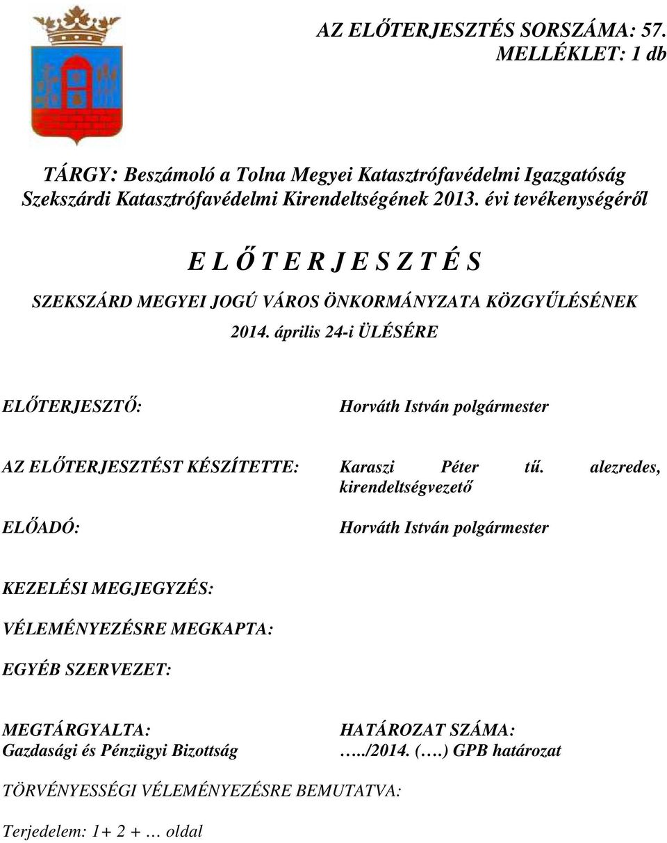 április 24-i ÜLÉSÉRE ELİTERJESZTİ: Horváth István polgármester AZ ELİTERJESZTÉST KÉSZÍTETTE: Karaszi Péter tő.