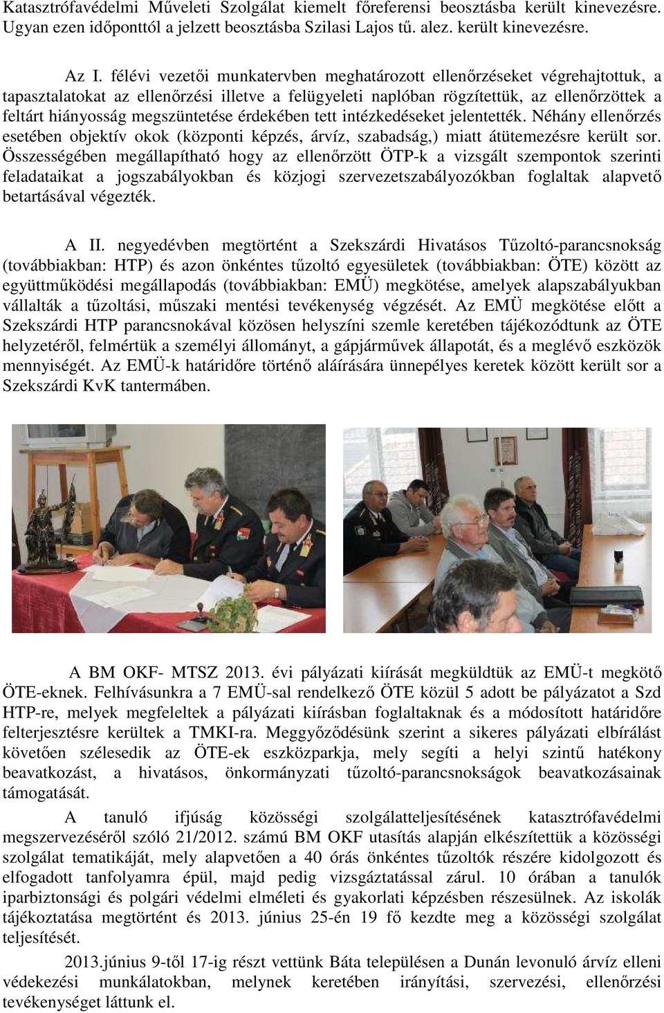 megszüntetése érdekében tett intézkedéseket jelentették. Néhány ellenırzés esetében objektív okok (központi képzés, árvíz, szabadság,) miatt átütemezésre került sor.